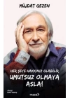 Her Şeye Hakkınız Olabilir Umutsuz Olmaya Asla!