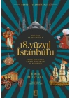 Her Yanı ve Her Şeyiyle 18. Yüzyıl İstanbul’u - İnsan Ve Toplum Hayatı-Varlıklar Ve Nesneler