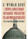 I. Dünya Savaş’ından Ortadoğu Proje’sine İslam İmparatorluğu