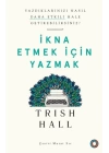 İkna Etmek İçin Yazmak - Yazdıklarınızı Nasıl Daha Etkili Hale Getirebilirsiniz?