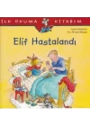 İlk Okuma Kitabım - Elif Hastalandı