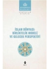 İslam Dünyası: Birliktelik Modeli ve Gelecek Perspektifi