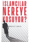 İslamcılar Nereye Koşuyor?