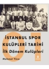 İstanbul Spor Kulüpleri Tarihi İlk Dönem Kulüpleri Cilt 1