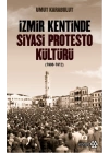 İzmir Kentinde Siyasi Protesto Kültürü - 1908 - 1912