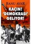 Kaçın! Demokrasi Geliyor