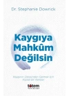 Kaygıya Mahkum Değilsin