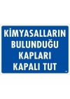 Kimyasalların Bulunduğu Kapları Kapalı Tut Uyarı Levhası 25x35 KOD:768