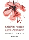 Kırıldığın Yerden Çiçek Açacaksın