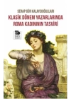 Klasik Dönem Yazarlarında Roma Kadınının Tasviri