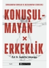 Konuşulmayan Erkeklik - Sorulamayan Sorular ve Bozulamayan Ezberlerle