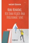 Koru Kendini, Bir Daha Hiçbir Ana Doğuramaz Seni