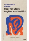 Kuarklardan Kültüre –Nasıl Var Olduk, Bugüne Nasıl Geldik?