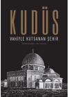 Kudüs: Vahiyle Kutsanan Şehir (Ciltli)