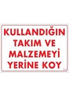 Kullandığın Takım ve Malzemeyi Yerine Koy Uyarı Levhası 25x35 KOD:233
