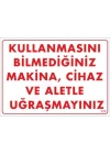Kullanmayı Bilmediğiniz Makina Uyarı Levhası 25x35 KOD:208