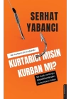 Kurtarıcı mısın Kurban mı?