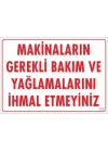 Makinaların Gerekli Bakım ve Yağlama Uyarı Levhası 25x35 KOD: 230