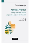 Marcel Proust - Geniş Zamanın İzinde: Alışkanlık, Arzu ve Unutkanlık