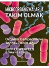 Mikroorganizmalarla Takım Olmak - Organik Bahçecilik ve Toprak Besin Ağı