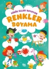 Minik Eller Boyuyor – Renkler Boyama Kitabı (Örnek Resimli)