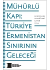 Mühürlü Kapı: Türkiye-Ermenistan Sınırının Geleceği