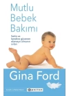 Mutlu Bebek Bakımı - Sakin ve Kendine Güvenen Ebeveyn Olmanın Sırları