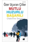 Mutlu Huzurlu Başarılı Olabilme Sanatı