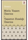 Mutlu Yaşam Üzerine - Yaşamın Kısalığı Üzerine