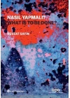 Nasıl Yapmalı? - What Is to Be Done?