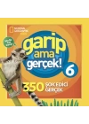 National Geographic Kids - Garip Ama Gerçek! 6 - 350 Müthiş Gerçek