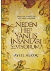 Neden Hep Yanlış İnsanları Seviyorum?