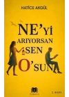 Ne’yi Arıyorsan Sen O’sun