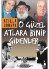 O Güzel Atlara Binip Gidenler