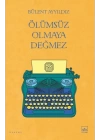 Ölümsüz Olmaya Değmez