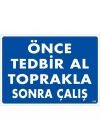Önce Tedbir Al Toprakla Sonra Çalış Uyarı Levhası 25x35 KOD:1138