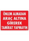 Önlem Almadan Araç Altına Girerek Tamirat Yapmayın Uyarı Levhası 25x35 KOD:1620