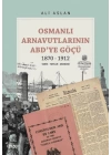 Osmanlı Arnavutlarının ABD’ye Göçü 1870-1912