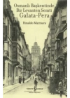 Osmanlı Başkentinde Bir Levanten Semti Galata - Pera