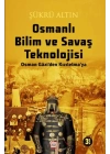 Osmanlı Bilim Ve Savaş Teknolojisi - Osman Gâzi’Den Kızılelma’ya
