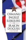 Osmanlı İngiliiz İlişkileri ve Irakın Doğuşu