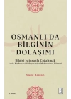 Osmanlıda Bilginin Dolaşımı - Bilgiyi İstinsahla Çoğaltmak