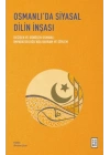 Osmanlı’da Siyasal Dilin İnşası - Değişen ve Dönüşen Osmanlı İmparatorluğu’nda Kavram ve Söylem