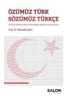 Özümüz Türk Sözümüz Türkçe - Avrupalı Türklerin Türkçe, Türk Kimliği ve Eğitim Sorunları Üzerine