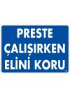 Preste Çalışırken Elini Koru Uyarı Levhası 25x35 KOD:259