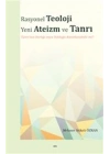 Rasyonel Teoloji Yeni Ateizm ve Tanrı - Tanrının Varlığı veya Yokluğu Kanıtlanabilir mi?