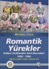 Romantik Yürekler  Futbol Tarihimizin Yeni Devreleri: 1952-1992 Türkiye Futbol Tarihi 3. Cilt
