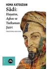 Sadi - Hayatın Aşkın ve Tutkunun Şairi