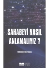 Sahabeyi Nasıl Anlamalıyız?