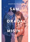 Sam, Orada Mısın?